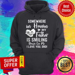 Somewhere In Heaven My Father Is Smiling Down On Me I Love You Dad Cloud Hoodie