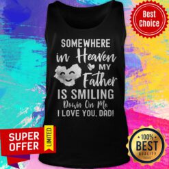 Somewhere In Heaven My Father Is Smiling Down On Me I Love You Dad Cloud Tank Top