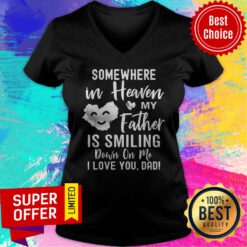 Somewhere In Heaven My Father Is Smiling Down On Me I Love You Dad Cloud V-neck