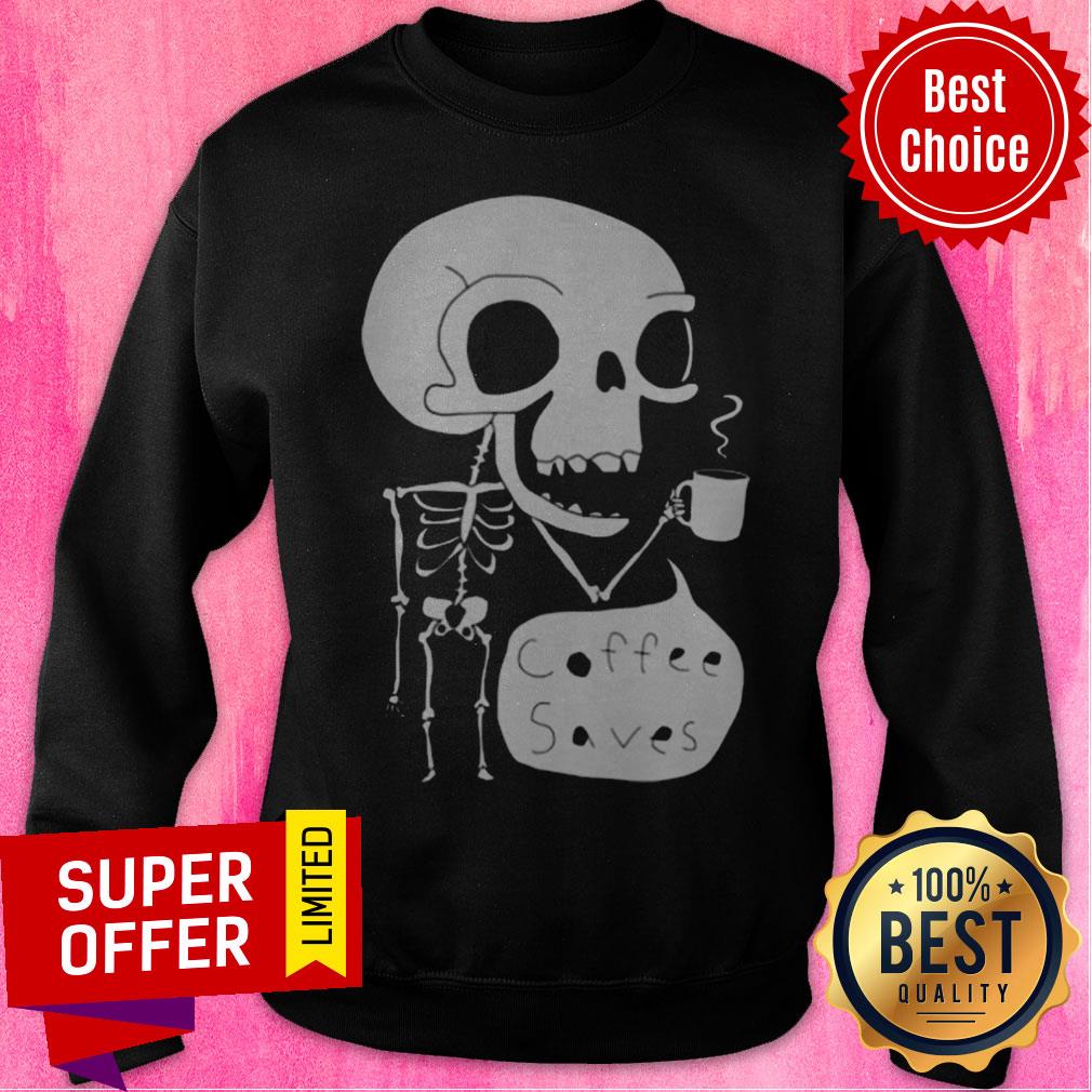 Official Skeleton Drink Coffee Saves Halloween Shirt Official Skeleton Drink Coffee Saves Halloween Sweatshirt