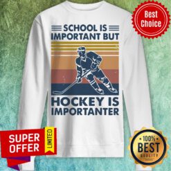 Official School Is Important But Hockey Is Importanter Vintage Sweatshirt