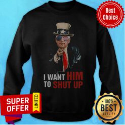 Official Joe Biden I Want Him To Shut Up American Flag Sweatshirt