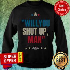Premium Will You Shut Up Man Biden Harris 2020 Sweatshirt