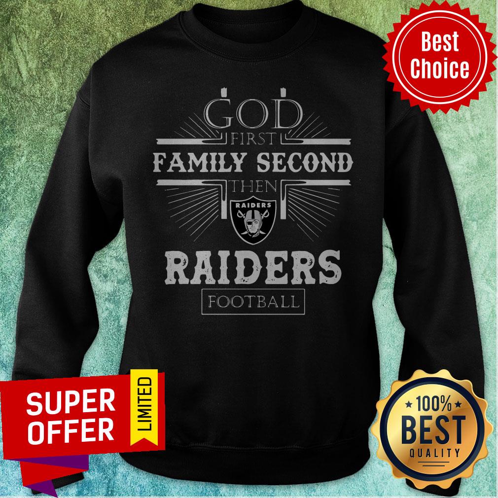 Funny God First Family Second Then Oakland Raiders Football Shirt Funny God First Family Second Then Oakland Raiders Football Sweatshirt