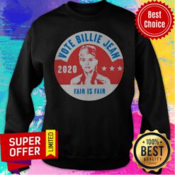 Funny Vote Billie Jean 2020 Fair Is Fair Sweatshirt