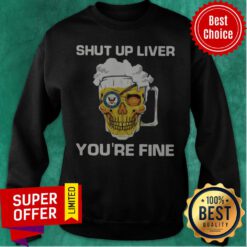 Awesome Harley Davidson Beer Shut Up Liver You’re Fine Sweatshirt