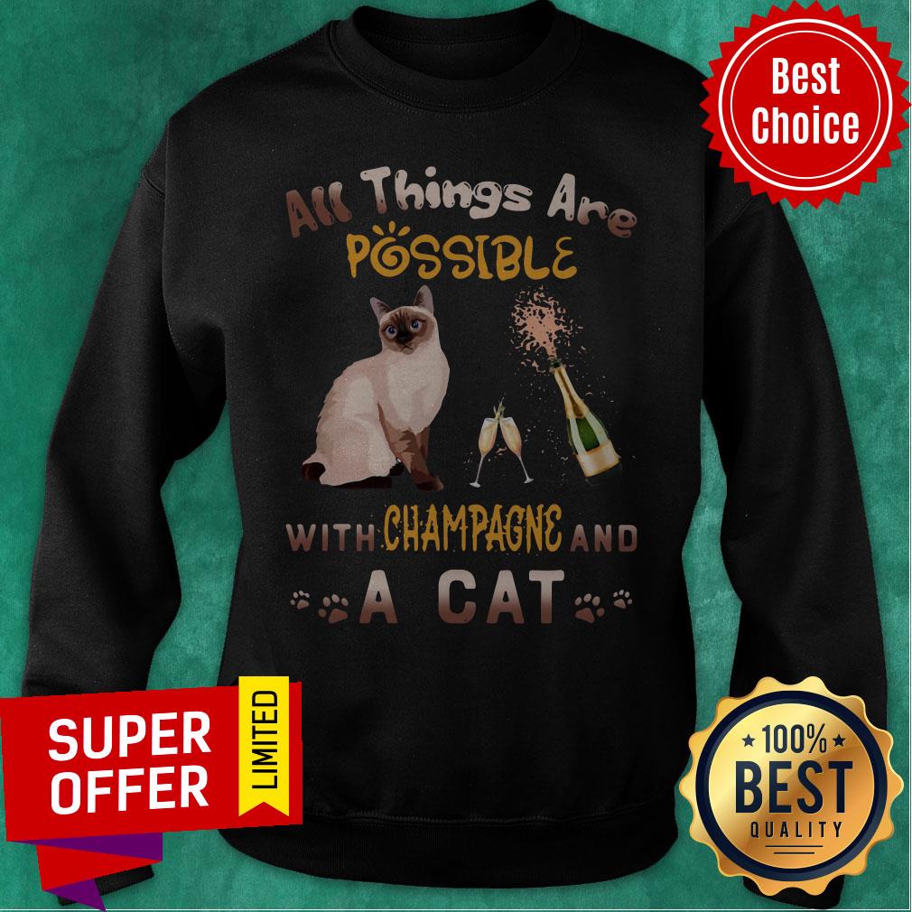 Yop All Things Are Possible With Champagne And A Cat Shirt Yop All Things Are Possible With Champagne And A Cat Sweatshirt