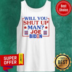 Top Will You Shut Up Man Joe Biden 2020 Tank Top