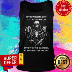 Is This The Sith Life Is It Just Fantasy Caught In The Darkside No Escaping The Galaxy Tank Top