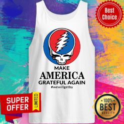 Top Skull Make America Grateful Again We Will Get By Tank Top