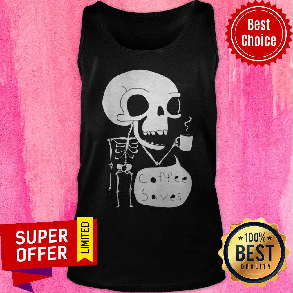 Official Skeleton Drink Coffee Saves Halloween Shirt Official Skeleton Drink Coffee Saves Halloween Tank Top