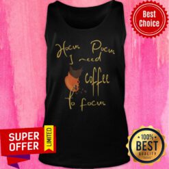 Nice Hocus Pocus I Need Coffee To Focus Halloween Tank Top