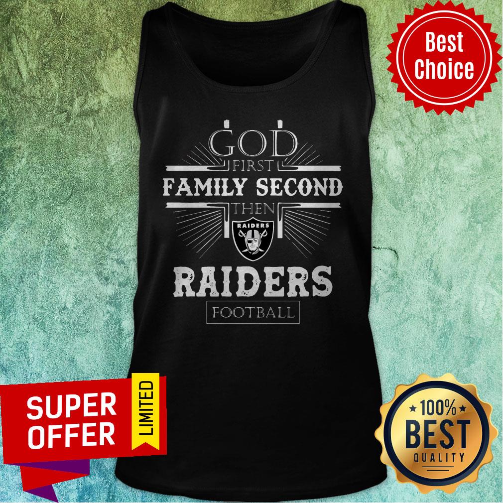 Funny God First Family Second Then Oakland Raiders Football Shirt Funny God First Family Second Then Oakland Raiders Football Tank Top