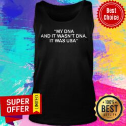 Awesome My Dna And It Wasn’t Dna It Was US Tank Top