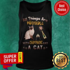 Yop All Things Are Possible With Champagne And A Cat Tank Top