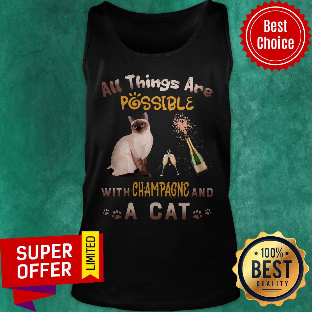 Yop All Things Are Possible With Champagne And A Cat Shirt Yop All Things Are Possible With Champagne And A Cat Tank Top