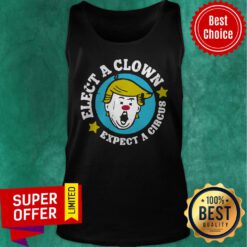 Nice Donald Trump Elect A Clown Expect A Circus Tank Top