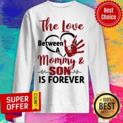 The Love Between A Mommy ANd Son Is Forever Hand Sweatshirt