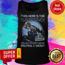 This Here'S The Rubberduck You Got A Copy On Me Pigpen C'Mon Tank Top