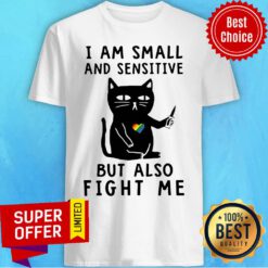Top Cat I Am Small And Sensitive But Also Fight Me Shirt
