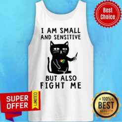Top Cat I Am Small And Sensitive But Also Fight Me Tank Top