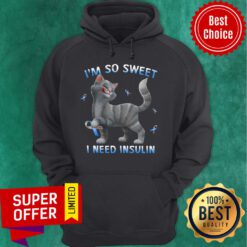 Top Cat I'm So Sweet I Need Insulin Hoodie