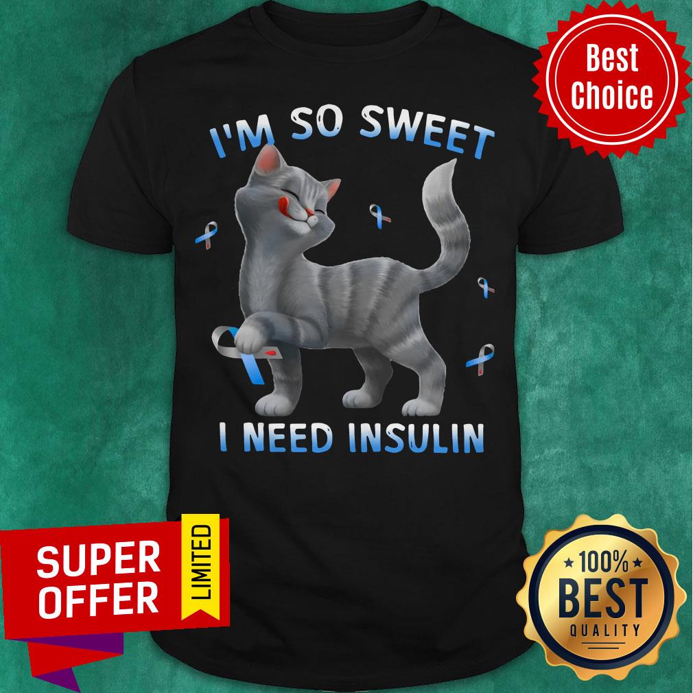 Top Cat I'm So Sweet I Need Insulin Shirt Top Cat I'm So Sweet I Need Insulin Shirt