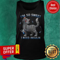 Top Cat I'm So Sweet I Need Insulin Tank Top