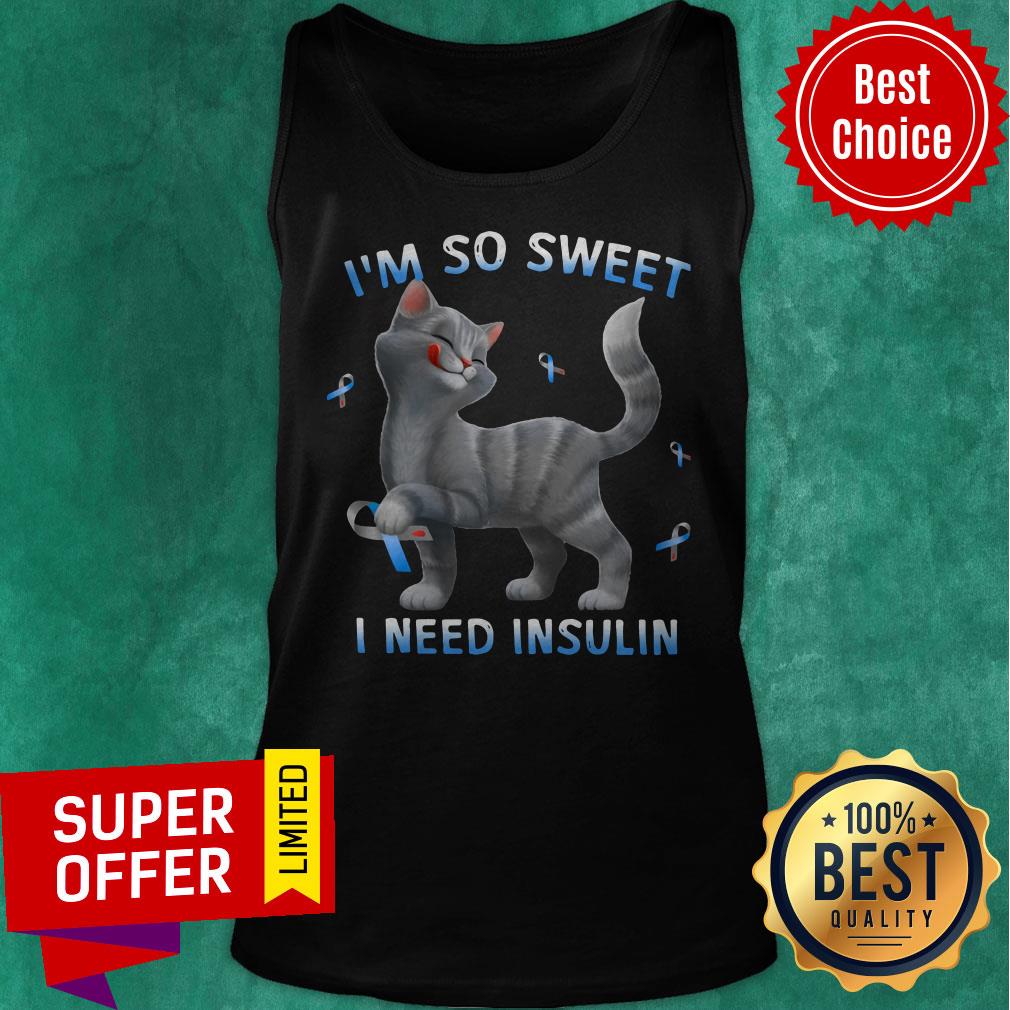 Top Cat I'm So Sweet I Need Insulin Shirt Top Cat I'm So Sweet I Need Insulin Tank Top