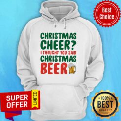 Top Christmas Cheer I Thought You Said Christmas Beer Hoodie