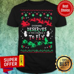Top Everyone Deserves The Chance To Fly Christmas Shirt