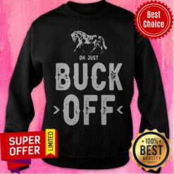 Top Horse Oh Just Buck Off Sweatshirt