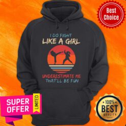 Top I Do Fight Like A Girl Underestimate Me That’ll Be Fun Karate Vintage Hoodie