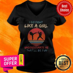 Top I Do Fight Like A Girl Underestimate Me That’ll Be Fun Karate Vintage V-neck