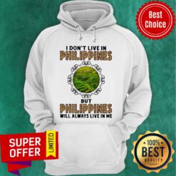 Top I Don't Live In Philippines But Philippines Will Always Live In Me Hoodie