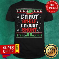 Top I’m Not An Elf I’m Just Short Ugly Christmas Shirt