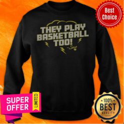 Top They Play Basketball Too 2020 Sweatshirt