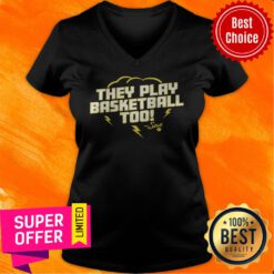Top They Play Basketball Too 2020 V-neck