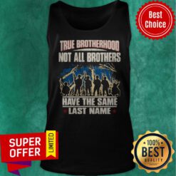 True Brotherhood Not All Brothers Have The Same Last Name Veteran Tank Top