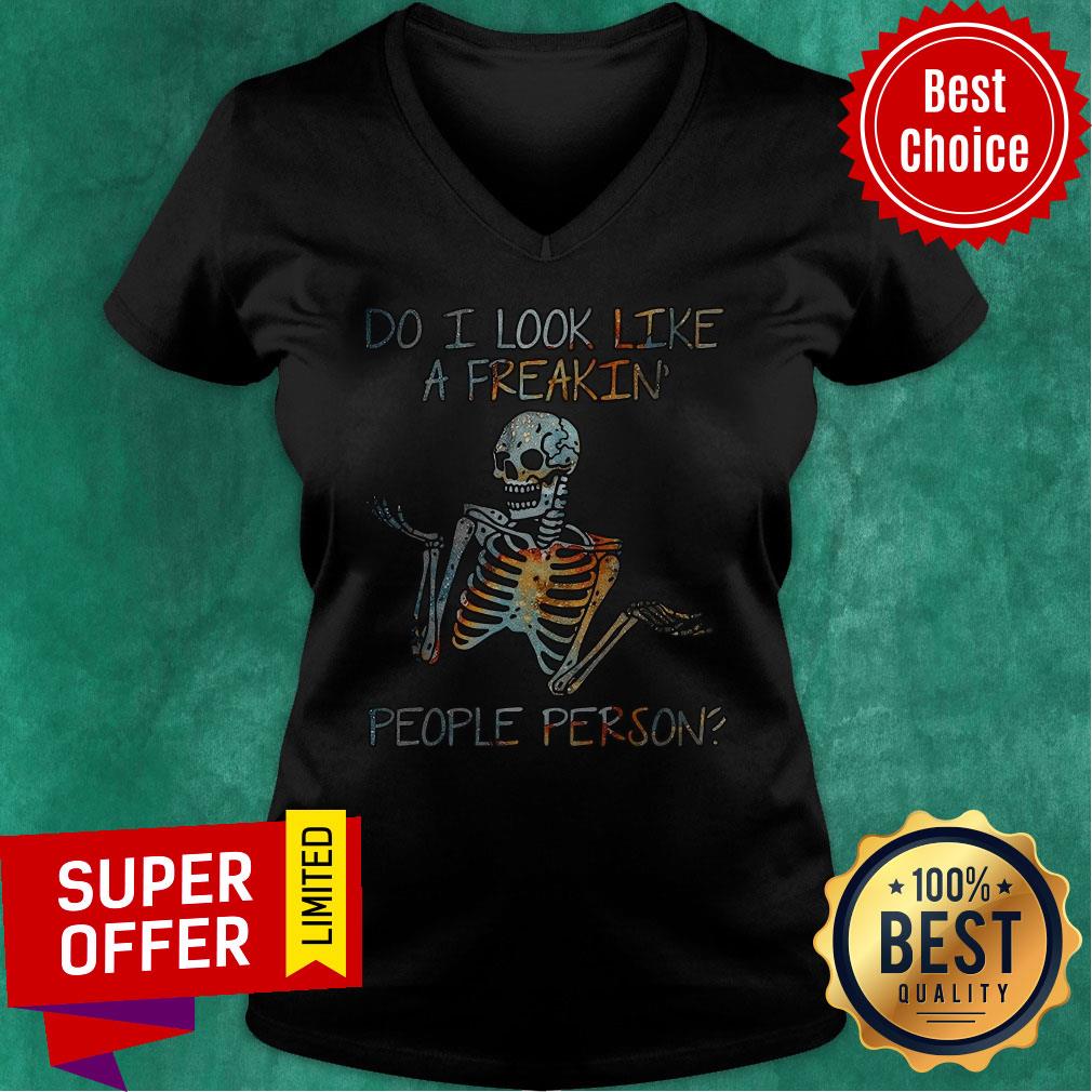 Nice Do I Look Like A Freaking People Person Skeleton Shirt Nice Do I Look Like A Freaking People Person Skeleton V-neck