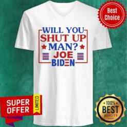 Top Will You Shut Up Man Joe Biden 2020 V-neck