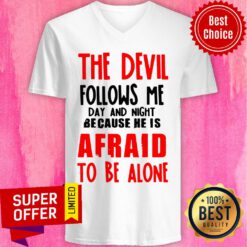 The Devil Follows Me Day And Night Because He Is Afraid To Be Alone V-neck