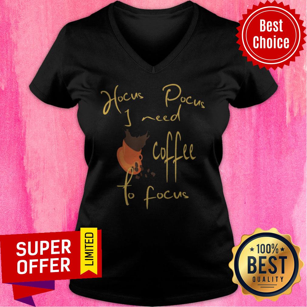 Nice Hocus Pocus I Need Coffee To Focus Halloween Shirt Nice Hocus Pocus I Need Coffee To Focus Halloween V-neck