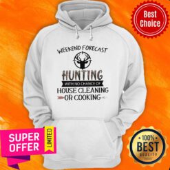 Weekend Forecast Hunting With No Chance Of House Cleaning Or Cooking Hoodie