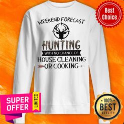 Weekend Forecast Hunting With No Chance Of House Cleaning Or Cooking Sweatshirt