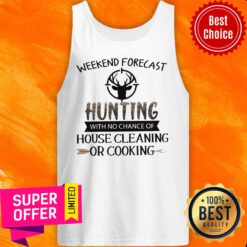 Weekend Forecast Hunting With No Chance Of House Cleaning Or Cooking Tank Top