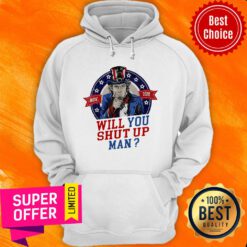 Will You Shut Up Man Uncle Sam Political Trump Biden Debate Hoodie