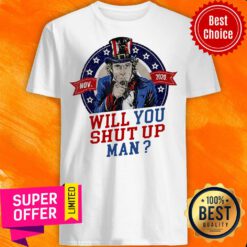 Will You Shut Up Man Uncle Sam Political Trump Biden Debate Shirt