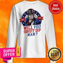 Will You Shut Up Man Uncle Sam Political Trump Biden Debate Sweatshirt