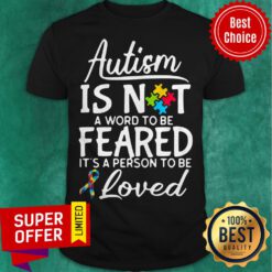 Autism Is Not A Word To Be Feared It’s A Person To Be And Loved Shirt